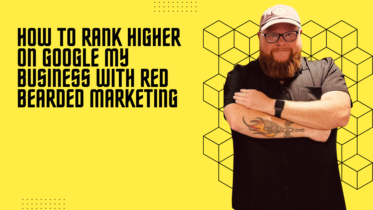 How to Rank Higher on Google My Business with Red Bearded Marketing