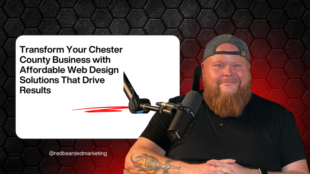 Transform Your Chester County Business with Affordable Web Design Solutions That Drive Results